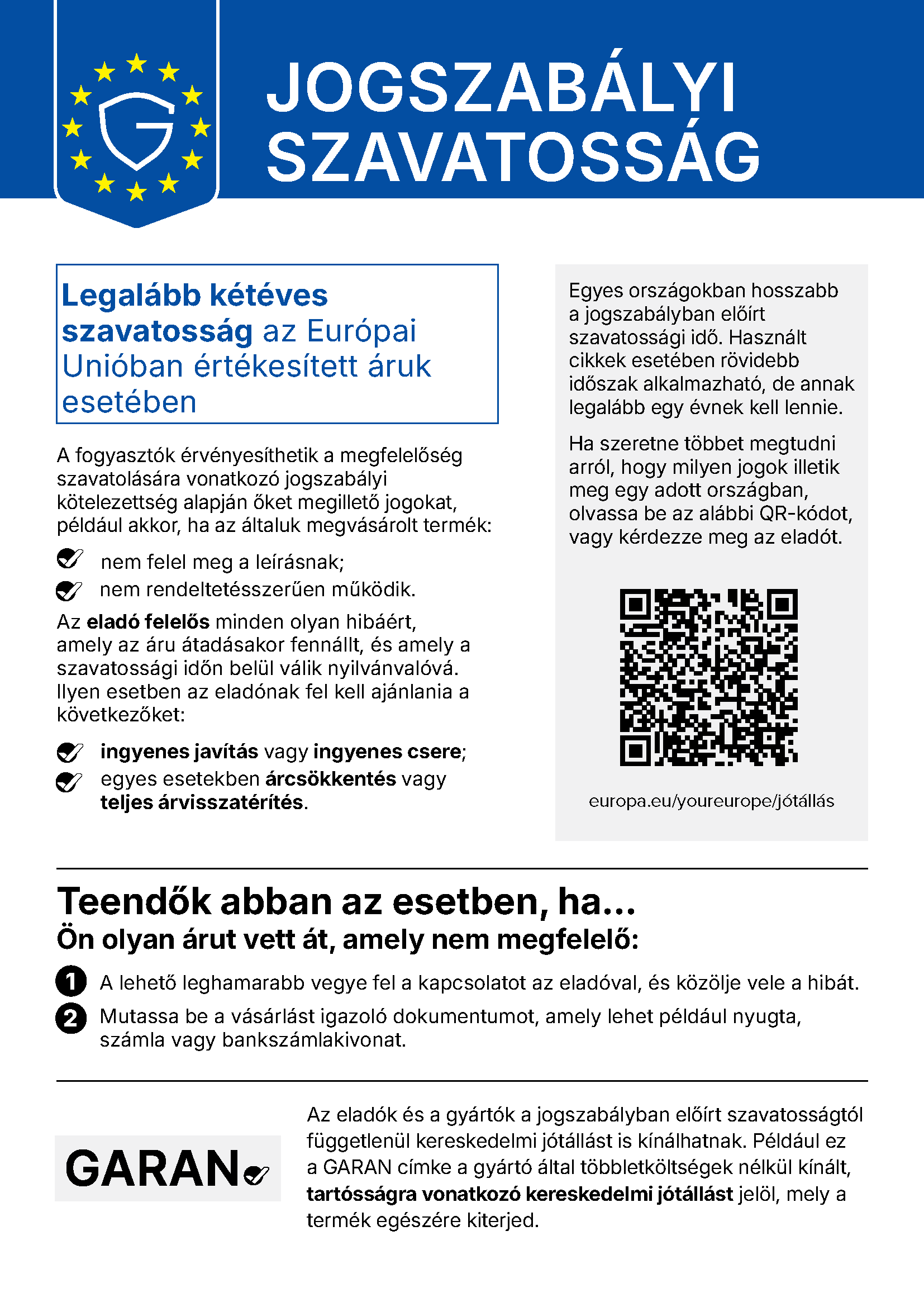 Jogszabályi szavatosság — az Európai Unió harmonizált értesítése: legalább kétéves szavatosság az EU-ban értékesített áruk esetében; a hibás termékre ingyenes javítás vagy csere, egyes esetekben árcsökkentés vagy teljes árvisszatérítés jár. Részletek: europa.eu/youreurope/jótállás